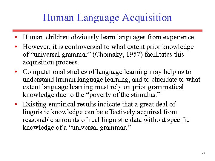 Human Language Acquisition • Human children obviously learn languages from experience. • However, it