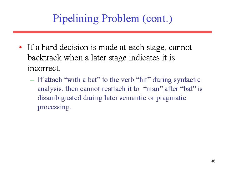 Pipelining Problem (cont. ) • If a hard decision is made at each stage,