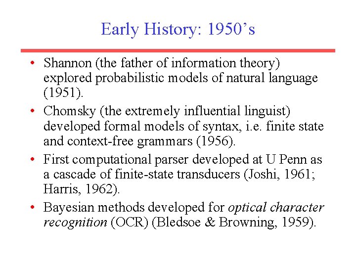 Early History: 1950’s • Shannon (the father of information theory) explored probabilistic models of