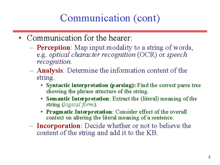 Communication (cont) • Communication for the hearer: – Perception: Map input modality to a