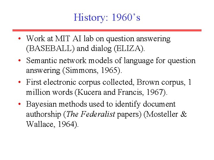 History: 1960’s • Work at MIT AI lab on question answering (BASEBALL) and dialog