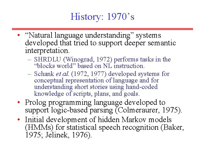 History: 1970’s • “Natural language understanding” systems developed that tried to support deeper semantic