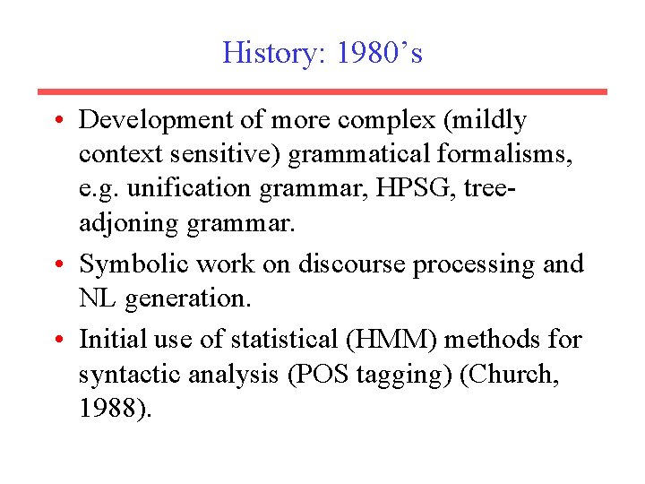 History: 1980’s • Development of more complex (mildly context sensitive) grammatical formalisms, e. g.