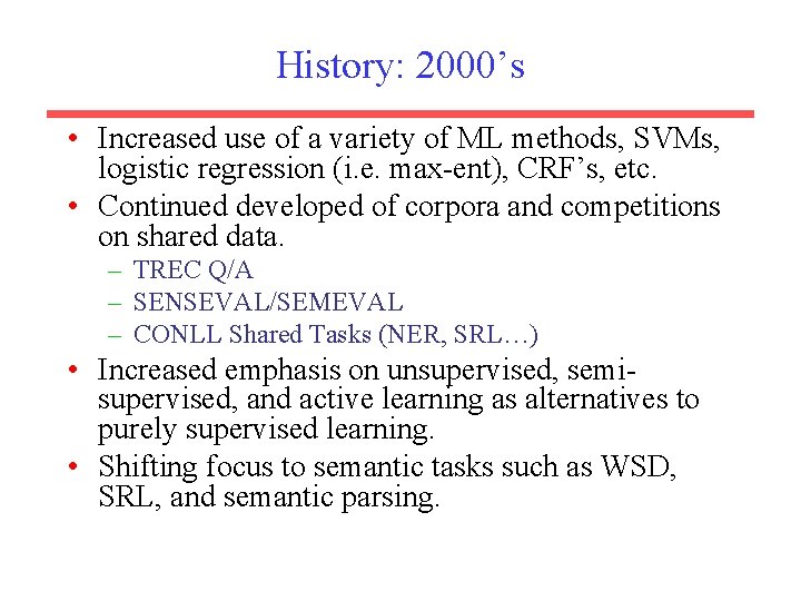 History: 2000’s • Increased use of a variety of ML methods, SVMs, logistic regression