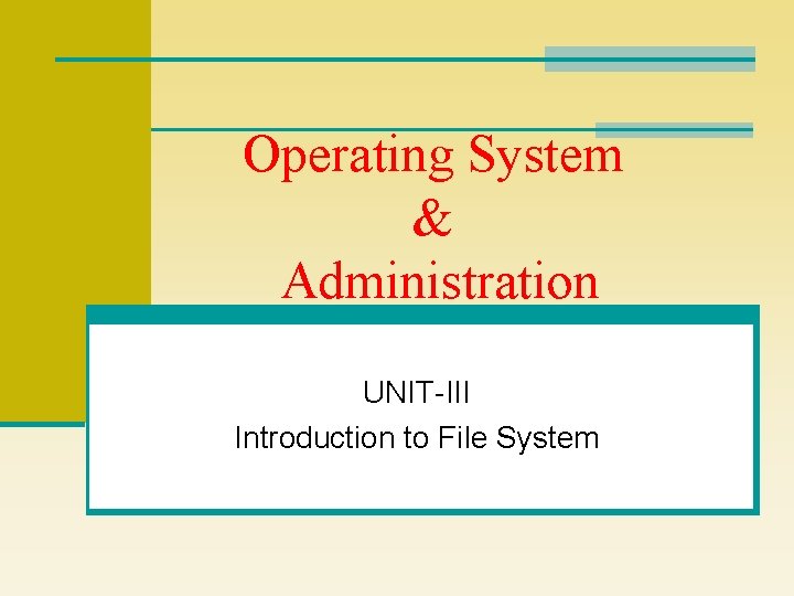 Operating System & Administration UNIT-III Introduction to File System 