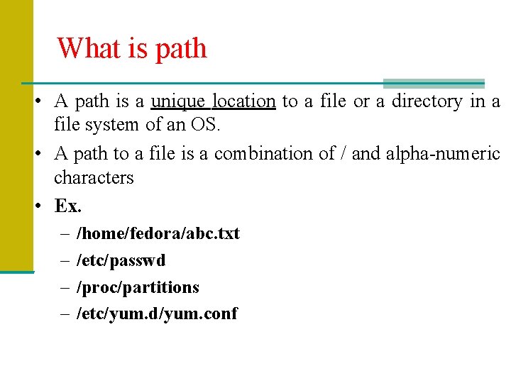 What is path • A path is a unique location to a file or