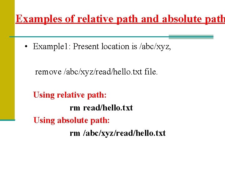 Examples of relative path and absolute path • Example 1: Present location is /abc/xyz,