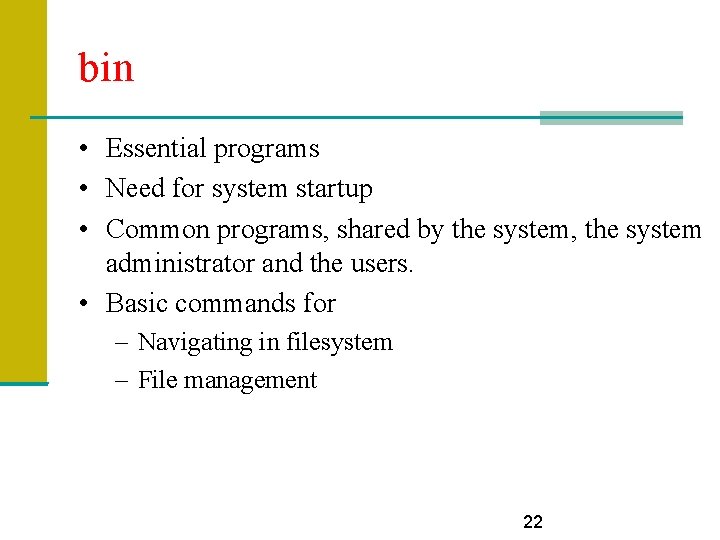 bin • Essential programs • Need for system startup • Common programs, shared by