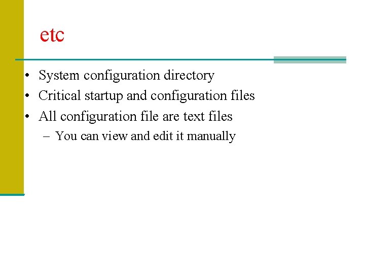 etc • System configuration directory • Critical startup and configuration files • All configuration