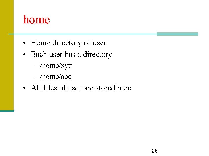 home • Home directory of user • Each user has a directory – /home/xyz