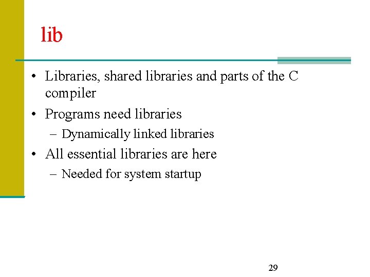 lib • Libraries, shared libraries and parts of the C compiler • Programs need