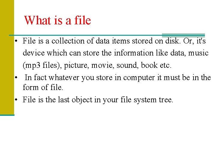 What is a file • File is a collection of data items stored on