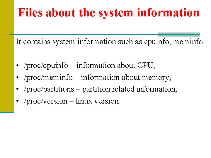 Files about the system information It contains system information such as cpuinfo, meminfo, •