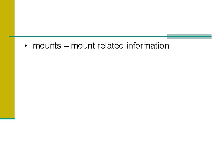  • mounts – mount related information 