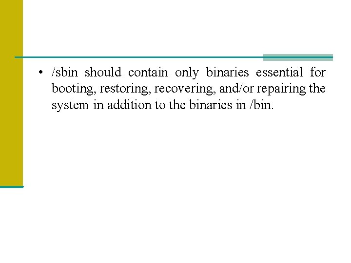  • /sbin should contain only binaries essential for booting, restoring, recovering, and/or repairing