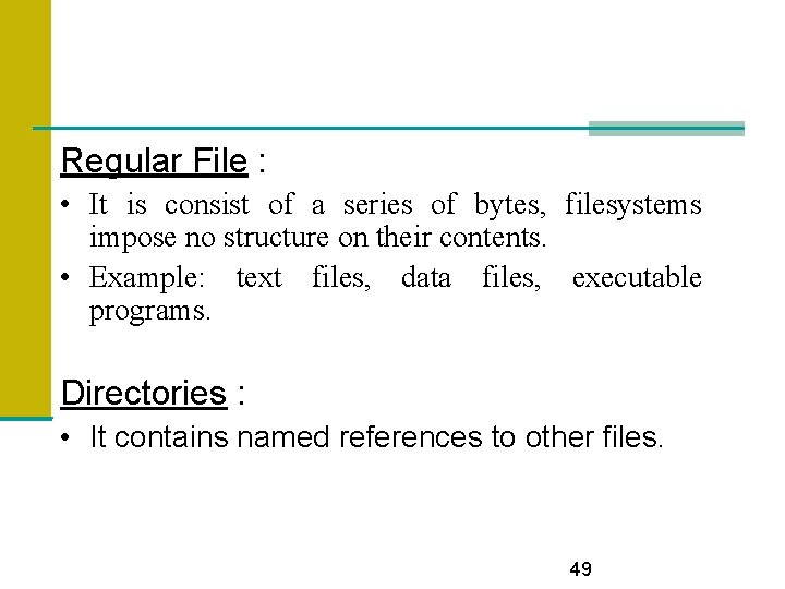 Regular File : • It is consist of a series of bytes, filesystems impose