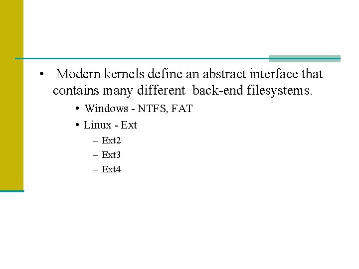  • Modern kernels define an abstract interface that contains many different back-end filesystems.