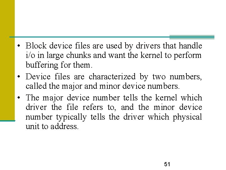  • Block device files are used by drivers that handle i/o in large