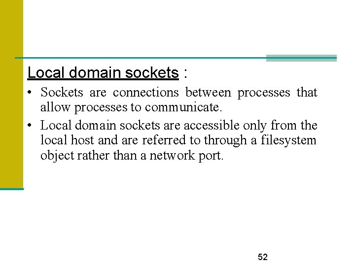 Local domain sockets : • Sockets are connections between processes that allow processes to