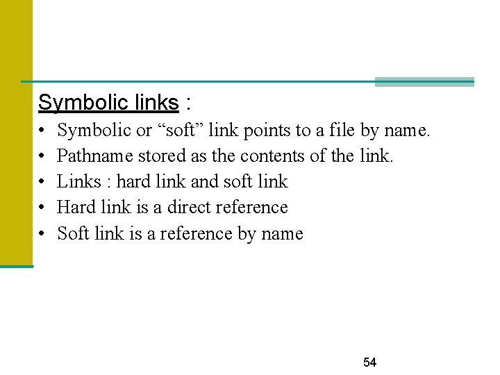 Symbolic links : • • • Symbolic or “soft” link points to a file