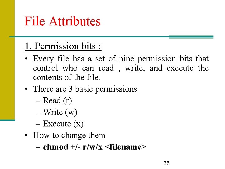 File Attributes 1. Permission bits : • Every file has a set of nine