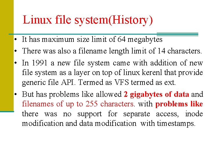 Linux file system(History) • It has maximum size limit of 64 megabytes • There