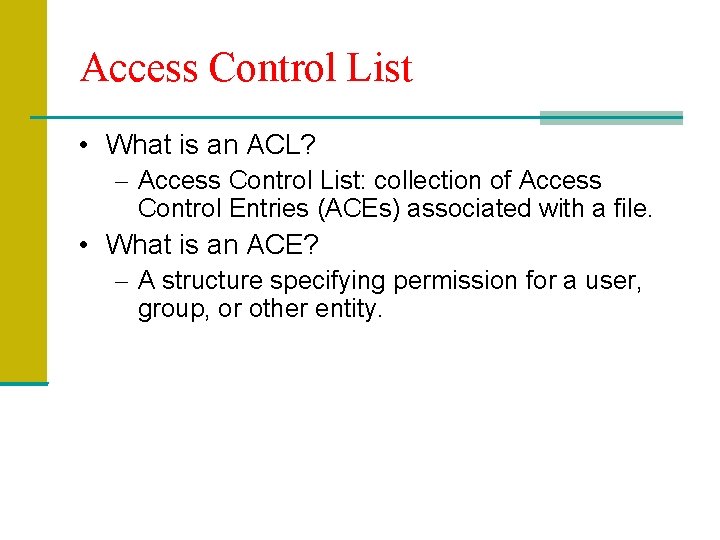 Access Control List • What is an ACL? – Access Control List: collection of