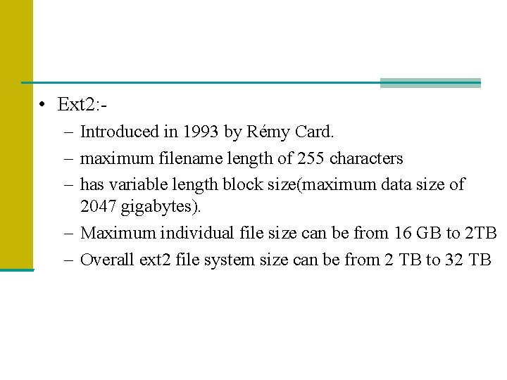  • Ext 2: – Introduced in 1993 by Rémy Card. – maximum filename