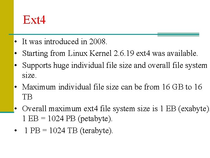 Ext 4 • It was introduced in 2008. • Starting from Linux Kernel 2.