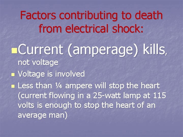 Factors contributing to death from electrical shock: n. Current n n (amperage) kills, not