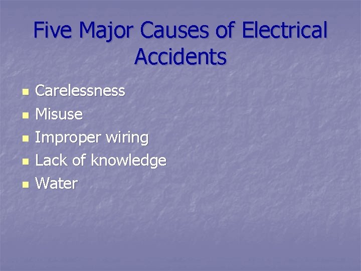 Five Major Causes of Electrical Accidents n n n Carelessness Misuse Improper wiring Lack