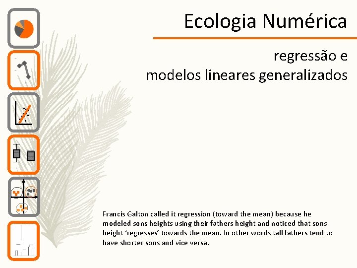 Ecologia Numérica regressão e modelos lineares generalizados Francis Galton called it regression (toward the