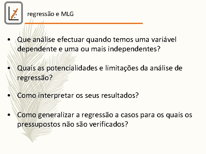 regressão e MLG • Que análise efectuar quando temos uma variável dependente e uma