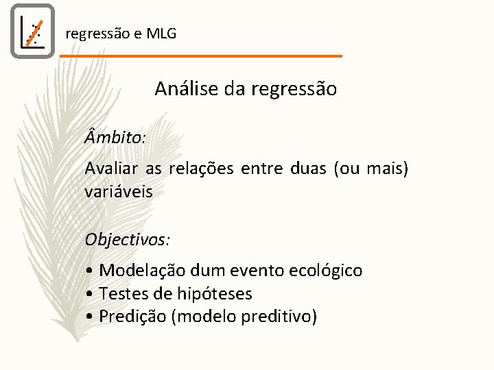 regressão e MLG Análise da regressão mbito: Avaliar as relações entre duas (ou mais)
