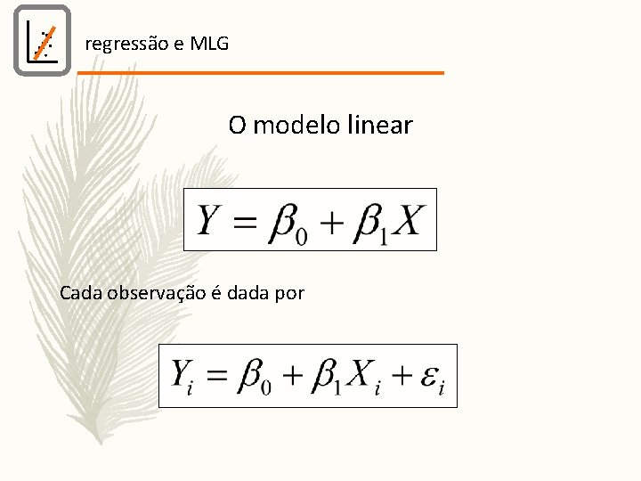 regressão e MLG O modelo linear Cada observação é dada por 