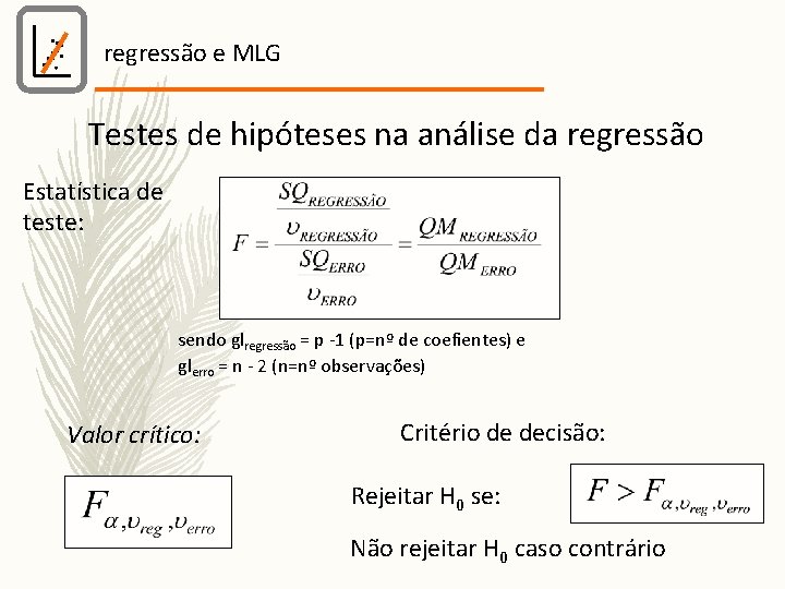 regressão e MLG Testes de hipóteses na análise da regressão Estatística de teste: sendo