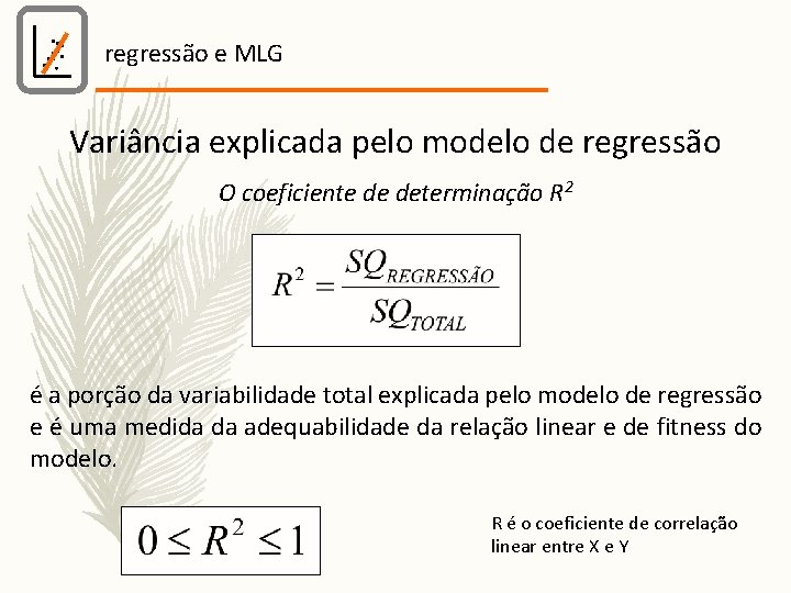 regressão e MLG Variância explicada pelo modelo de regressão O coeficiente de determinação R