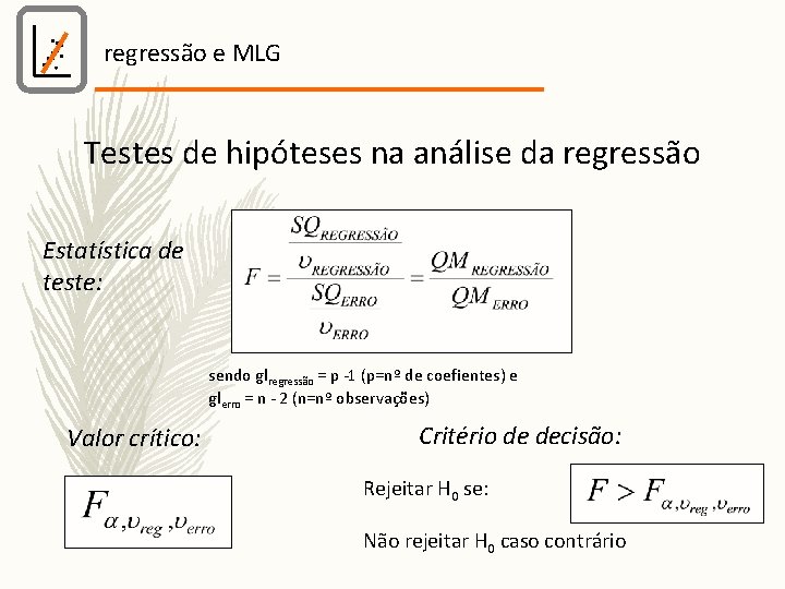 regressão e MLG Testes de hipóteses na análise da regressão Estatística de teste: sendo