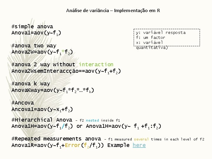 Análise de variância – Implementação em R #simple anova Anova 1=aov(y~f 1) #anova two