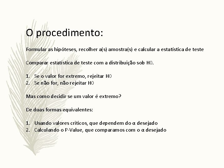 O procedimento: Formular as hipóteses, recolher a(s) amostra(s) e calcular a estatística de teste