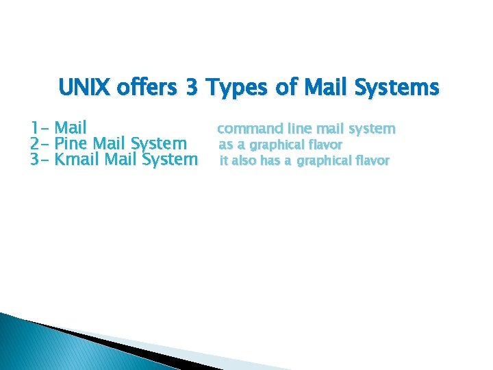 UNIX offers 3 Types of Mail Systems 1 - Mail 2 - Pine Mail