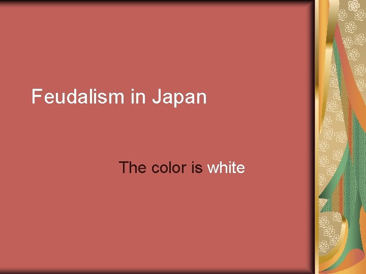 Feudalism in Japan The color is white 