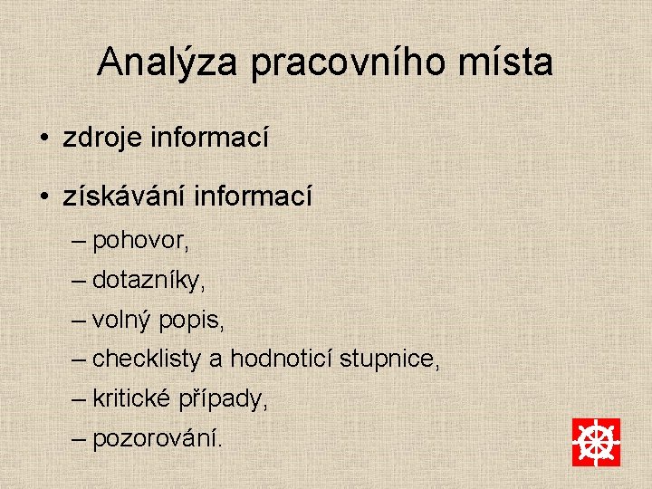 Analýza pracovního místa • zdroje informací • získávání informací – pohovor, – dotazníky, –