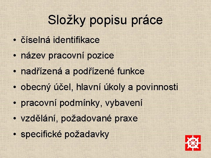 Složky popisu práce • číselná identifikace • název pracovní pozice • nadřízená a podřízené