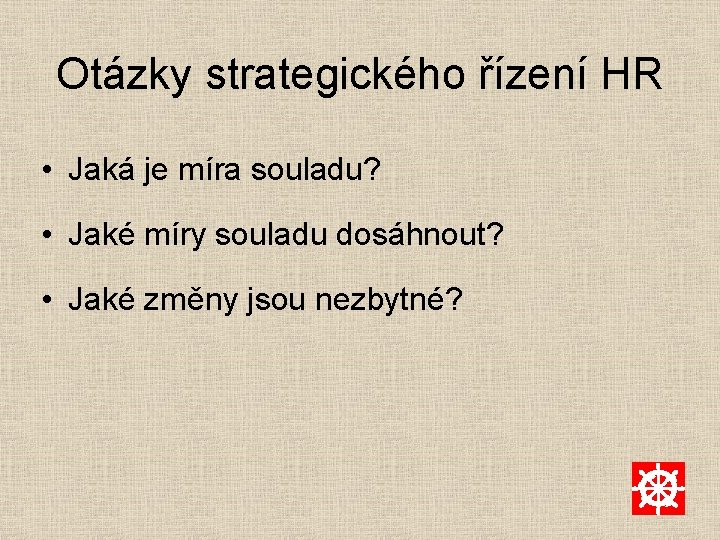 Otázky strategického řízení HR • Jaká je míra souladu? • Jaké míry souladu dosáhnout?