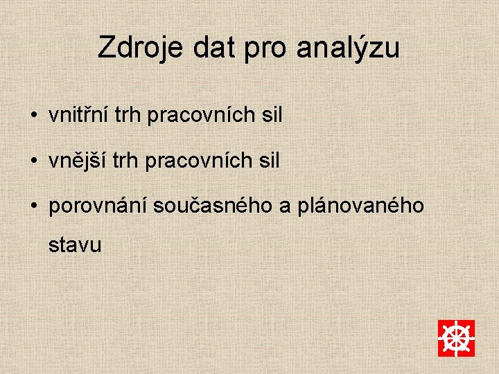 Zdroje dat pro analýzu • vnitřní trh pracovních sil • vnější trh pracovních sil