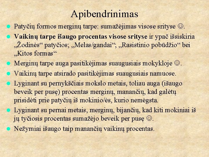 Apibendrinimas l l l l Patyčių formos merginų tarpe: sumažėjimas visose srityse . Vaikinų