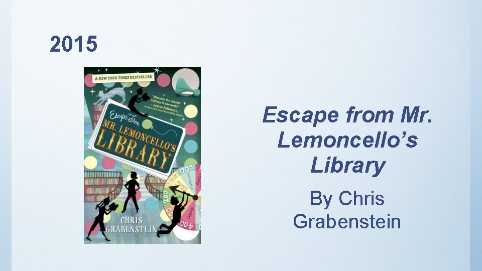 2015 Escape from Mr. Lemoncello’s Library By Chris Grabenstein 