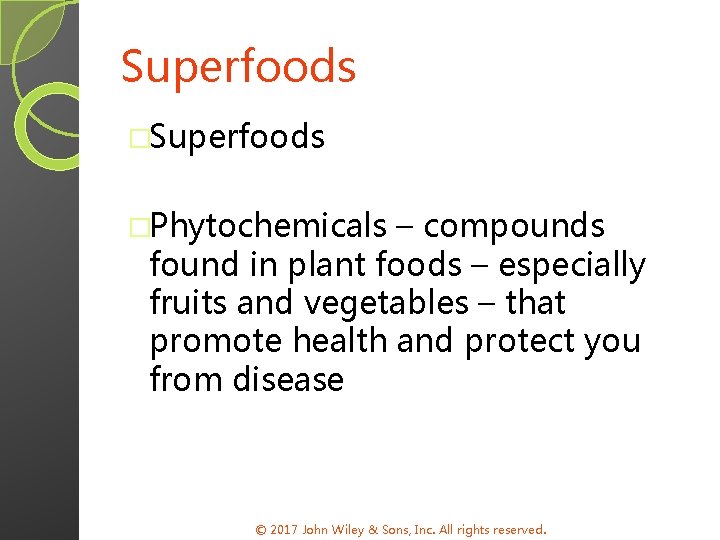 Superfoods �Phytochemicals – compounds found in plant foods – especially fruits and vegetables –