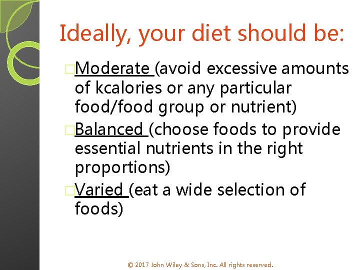 Ideally, your diet should be: �Moderate (avoid excessive amounts of kcalories or any particular